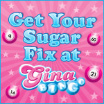 Get Your Sugar Fix at Gina Bingo